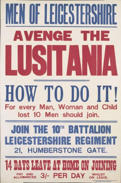 Leicestershire_Regiment_recruiting_poster_1915 Recruiting poster for the Leicestershire Regiment Men Of Leicestershire. Avenge The Lusitania. How To Do It Britain First World War One
